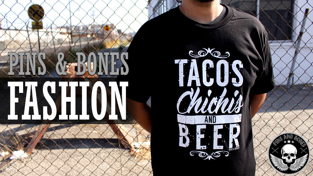 Pins & Bones: New Threads - Tacos Chichis and Beer Exclusive New T-Shirt Available Now